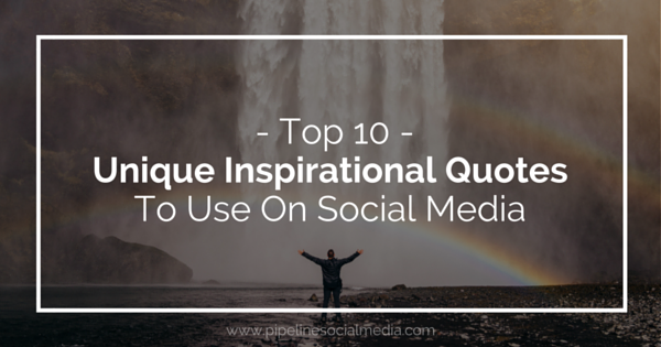Top 10 Unique Inspirational Quotes to Use on Social Media