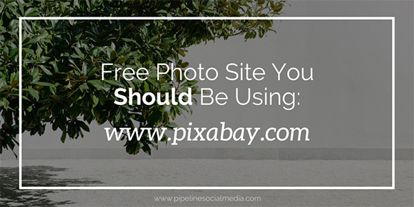 Free Photo Site You Should Be Using- Pixabay