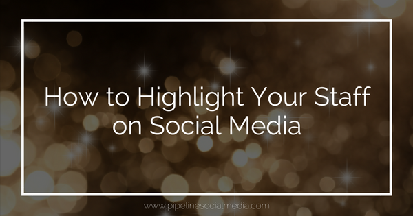How to Highlight Your Staff on Social Media